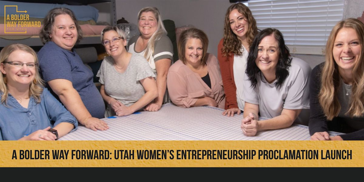 A Bolder Way Forward: Utah Women\u2019s Entrepreneurship Proclamation Launch