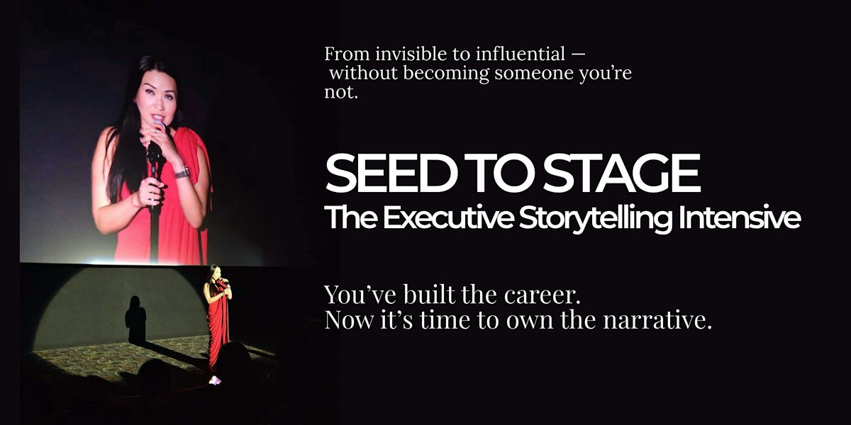 Seed to Stage\u2122: The Executive Storytelling Intensive
