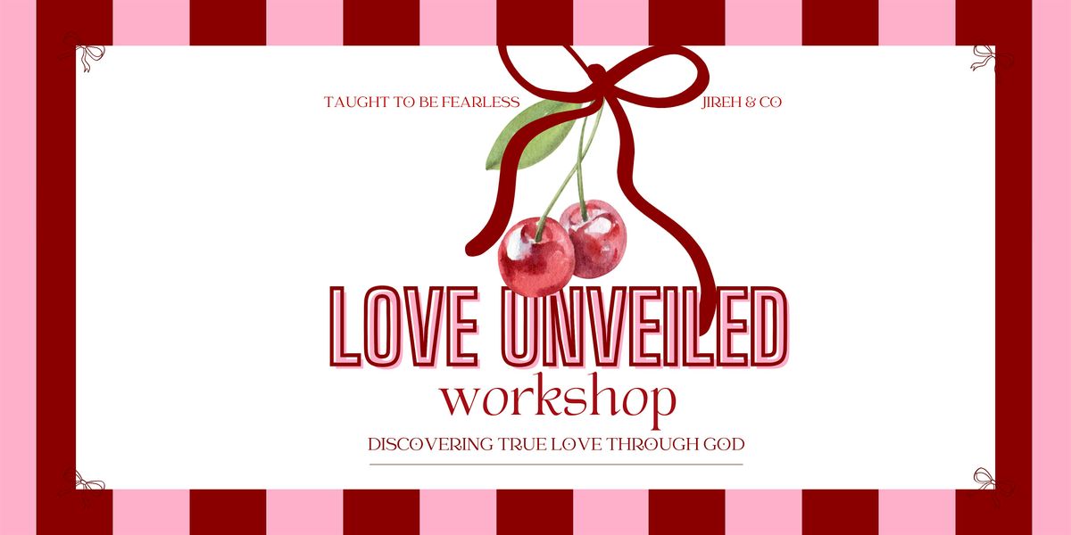 LOVE UNVEILED WORKSHOP