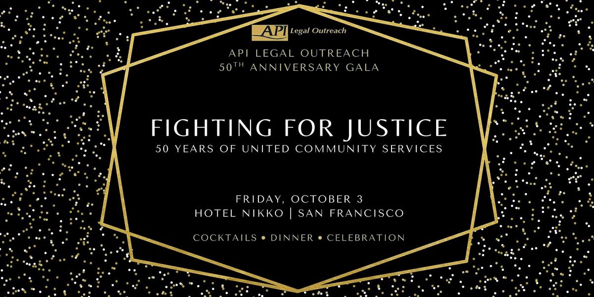 API Legal Outreach's 50th Anniversary Gala: Fighting for Justice