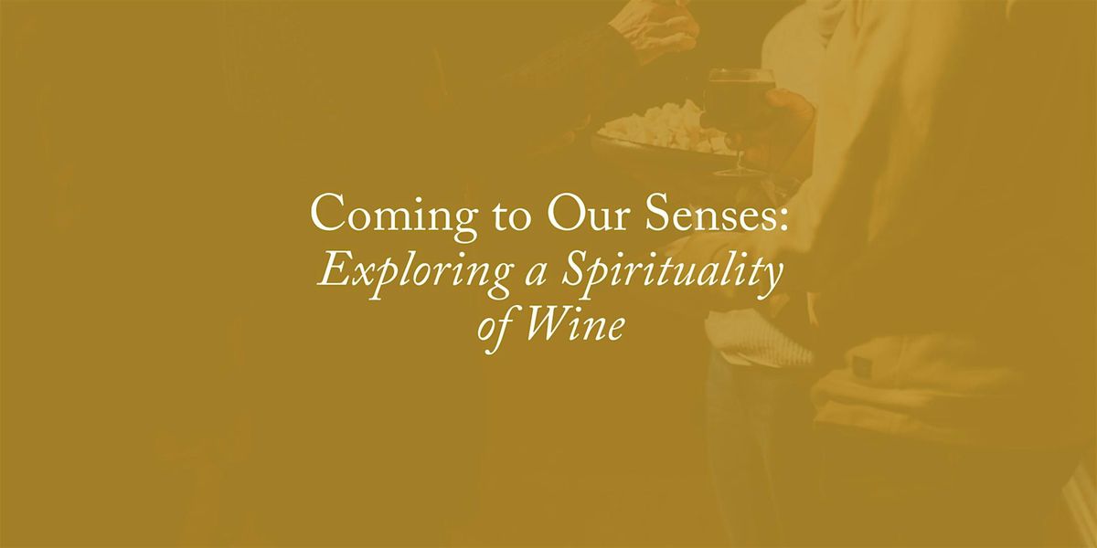 Coming to Our Senses: Exploring a Spirituality of Wine