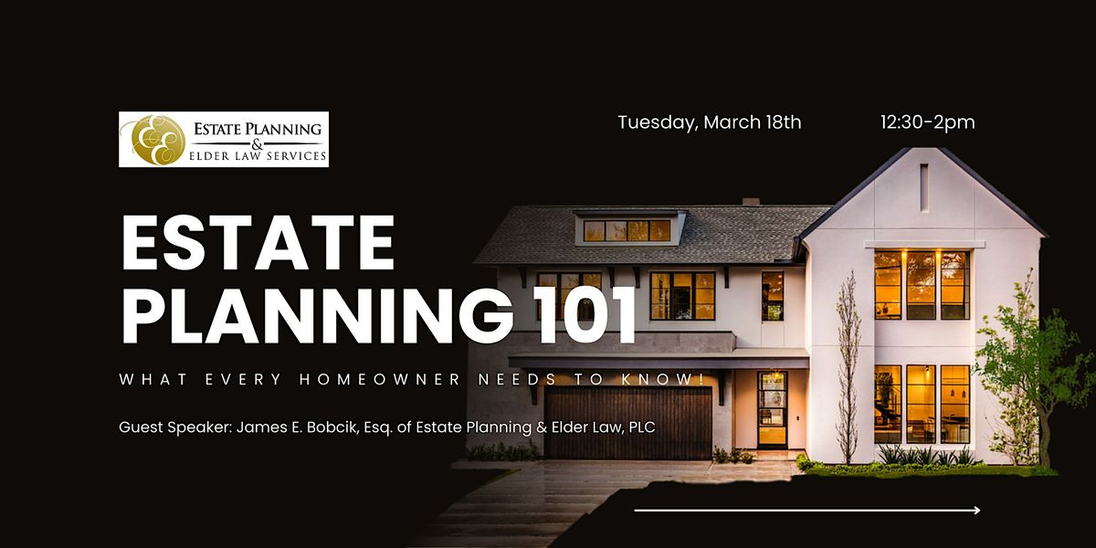 Estate Planning 101 - What Every Homeowner Needs to Know!