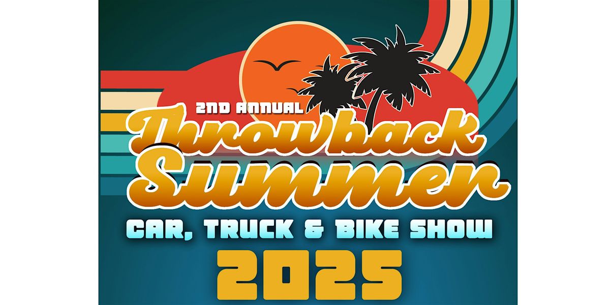 2nd Annual Throwback Summer Car, Truck & Bike Show