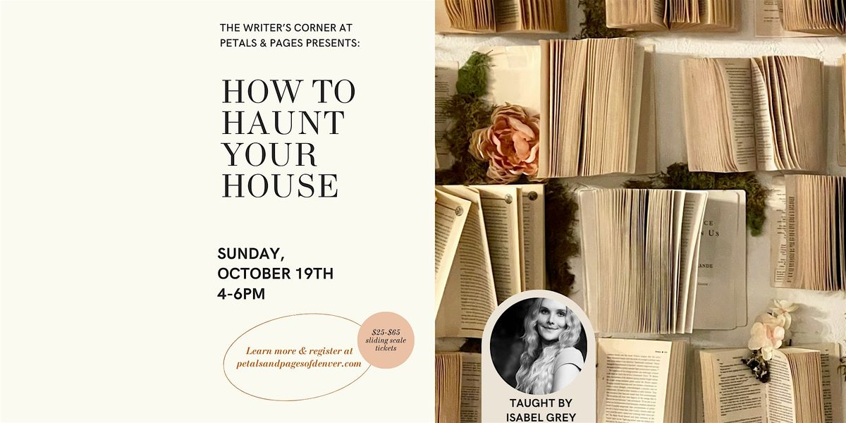 How to Haunt Your House Writing Workshop at Petals & Pages