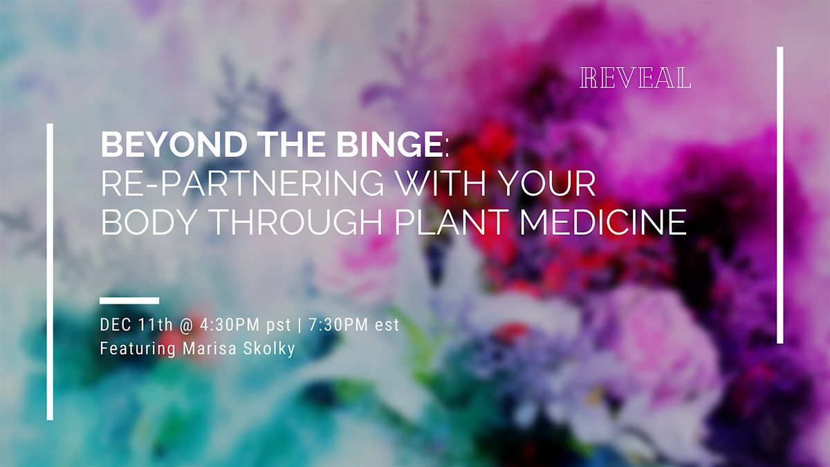 Beyond the Binge: Re-Partnering with Your Body Through Plant Medicine