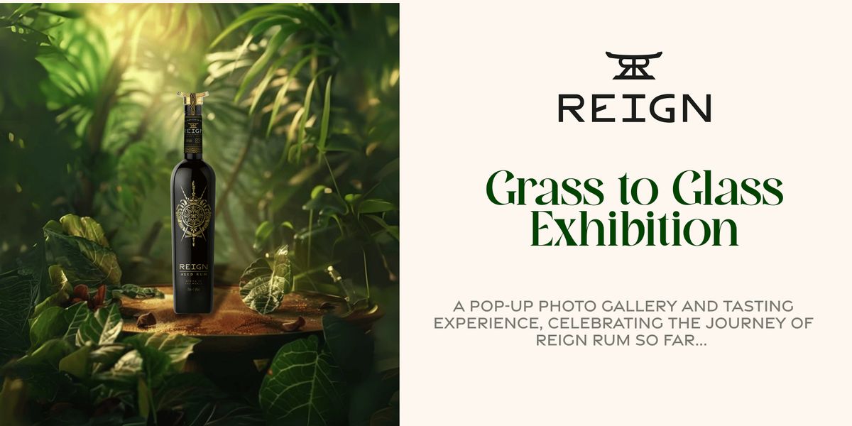 Reign Rum: Grass to Glass Tasting & Exhibition