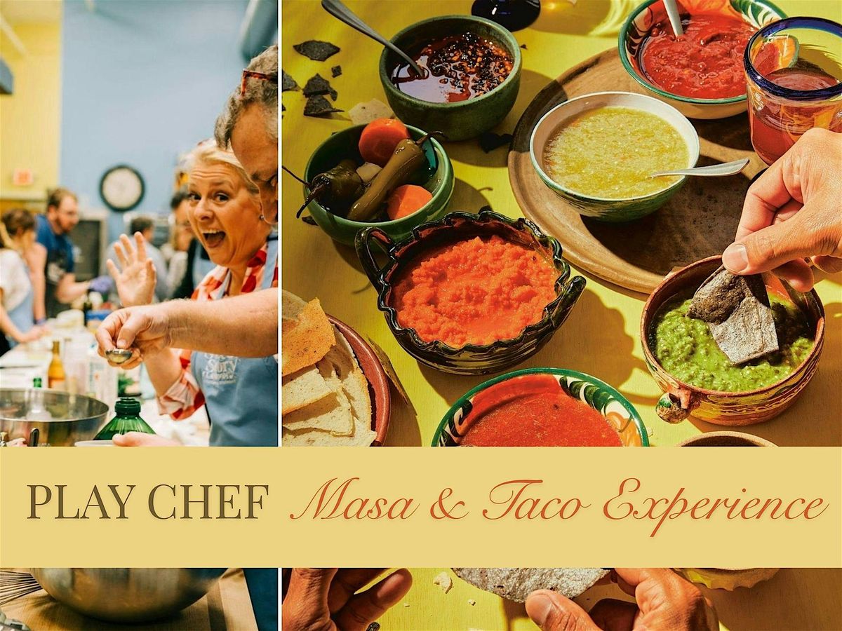Play Chef \u2014 Masa & Taco Experience