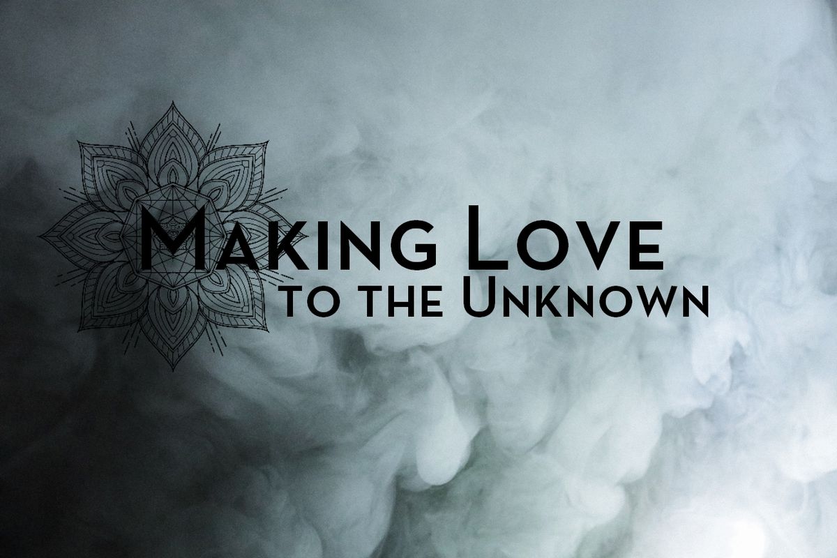 Making Love To The Unknown - XII - Equinox - Emergence