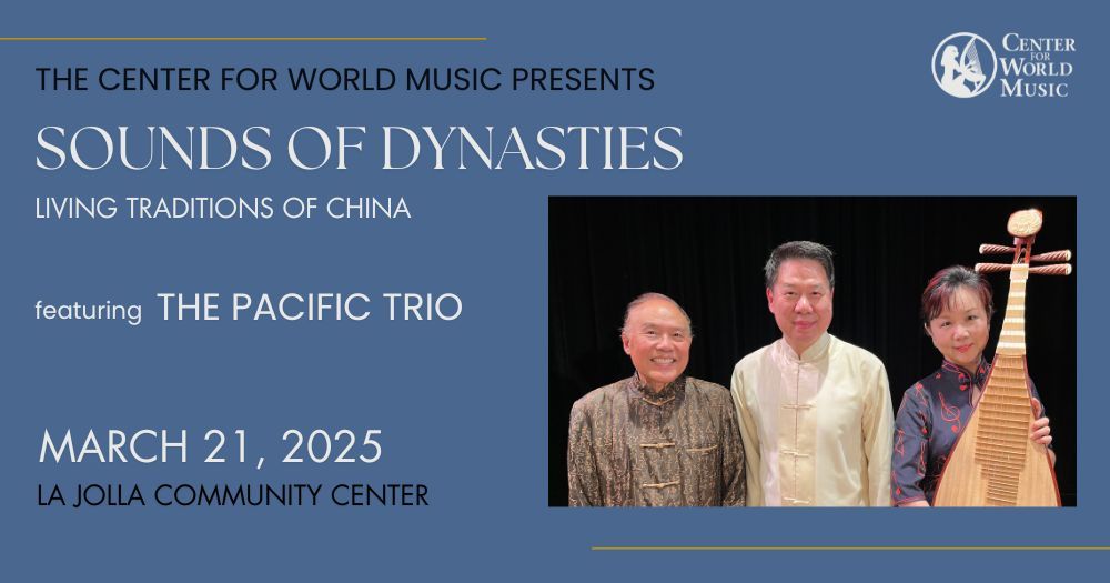 Sounds of Dynasties: Living Traditions of China featuring the Pacific Trio