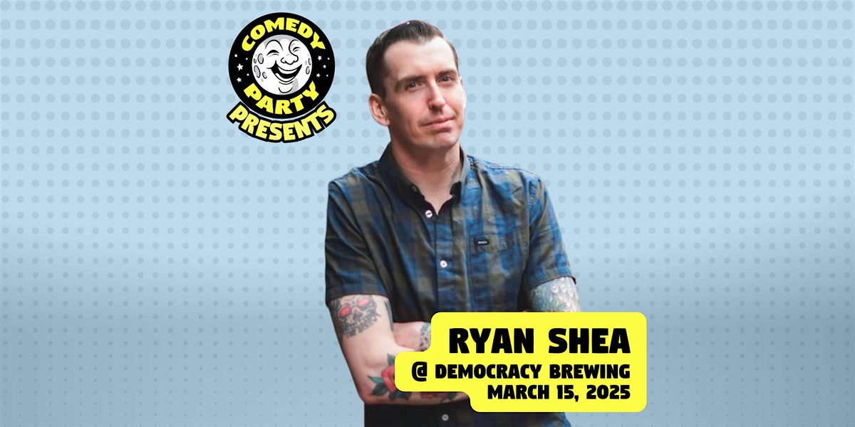 Comedy Party presents: Ryan Shea!