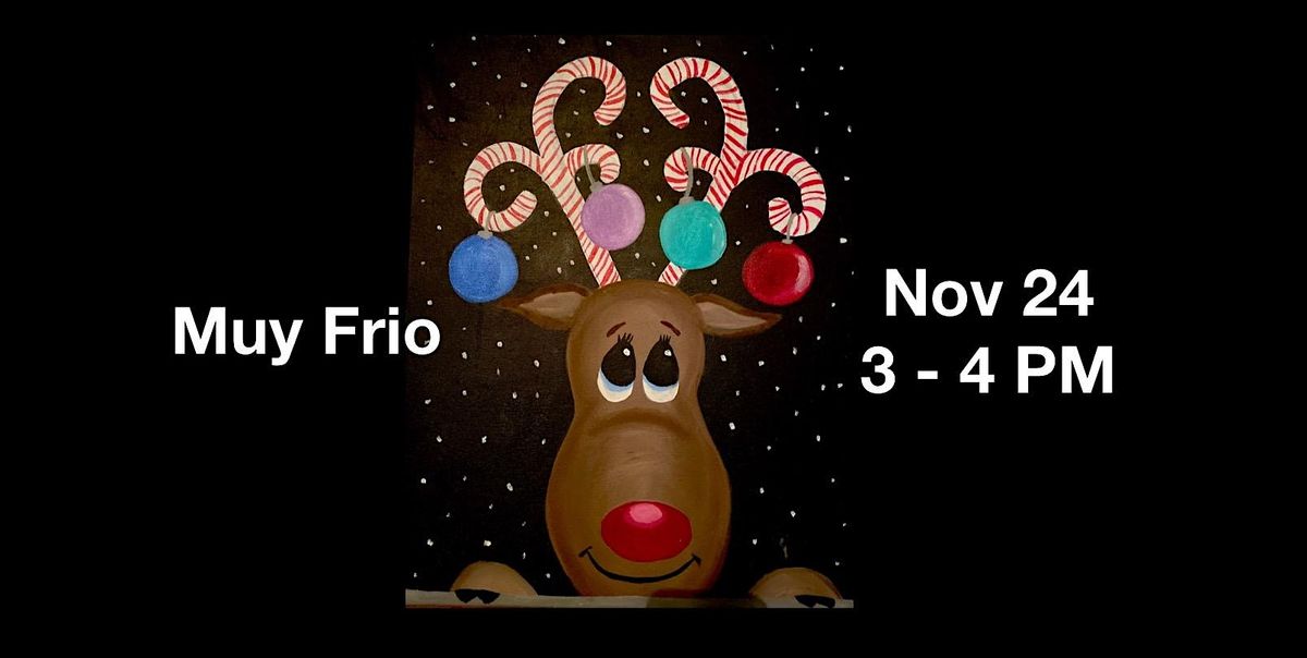 Paint Night - Reindeer at Muy Frio NOV 24