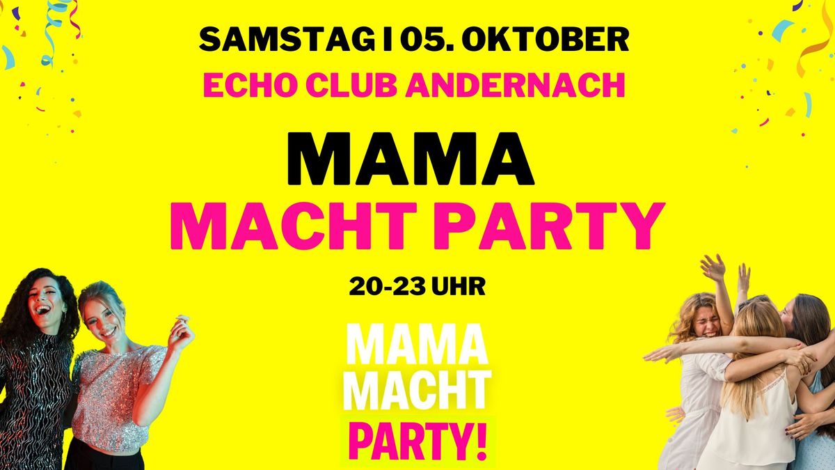 \ud83d\udd25MAMA MACHT PARTY am 05.10. in ANDERNACH!