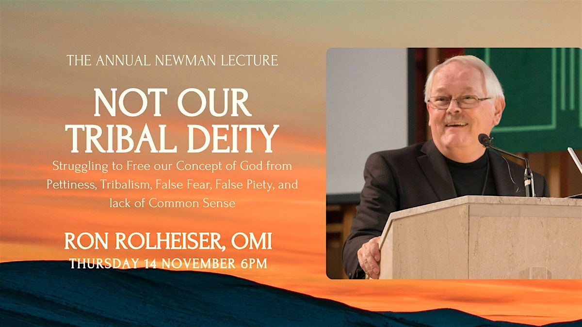 Annual Newman Lecture: Not Our Tribal Deity with Ron Rolheiser, OMI