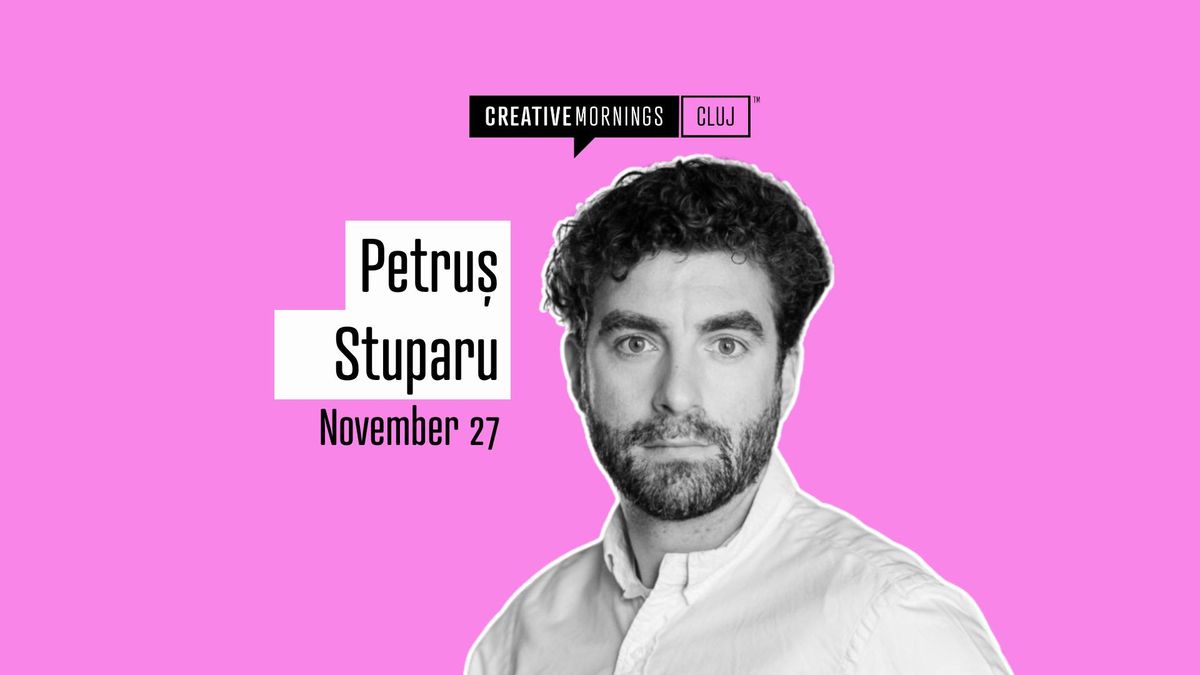 CreativeMornings Cluj with Petru\u0219 Stuparu