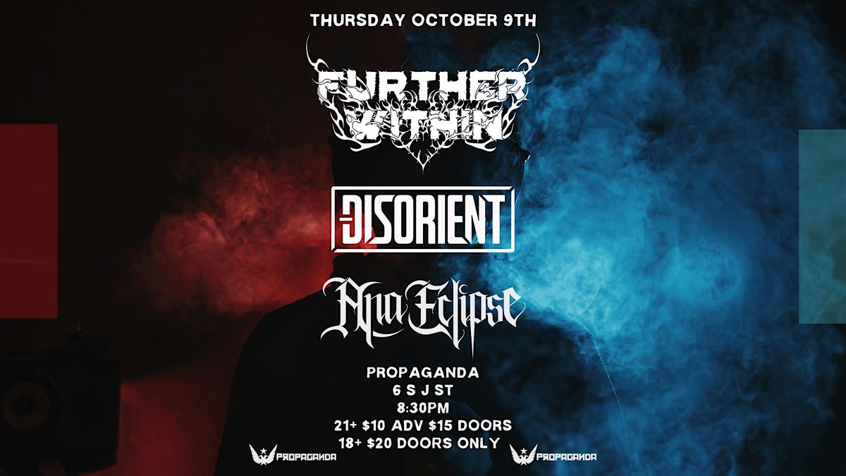 Further Within, Disorient, Ana Eclipse @ Propaganda