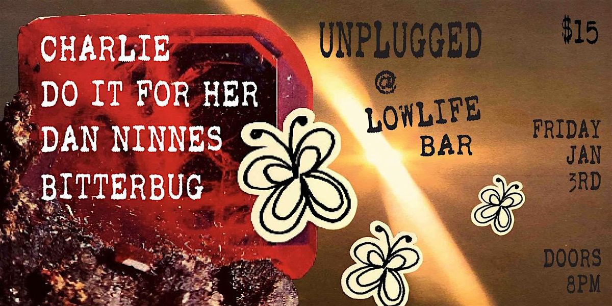 LOWLIFE BASEMENT BAR presents an UNPLUGGED ACOUSTIC SHOW