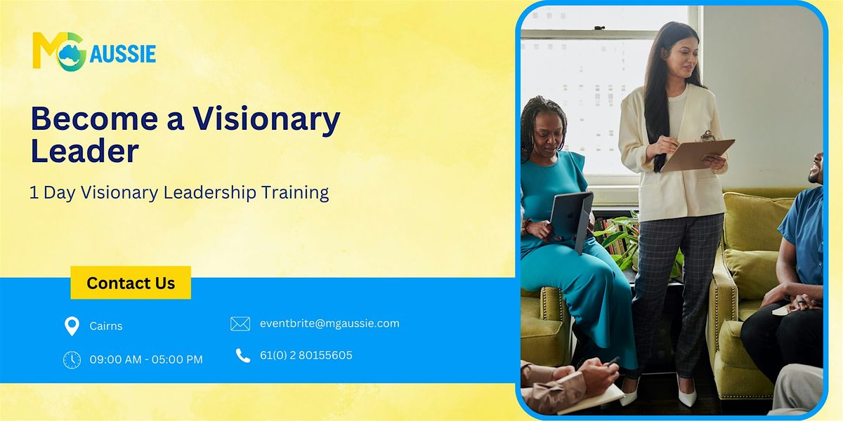 Become a Visionary Leader: 1 Day Leadership Workshop in Cairns