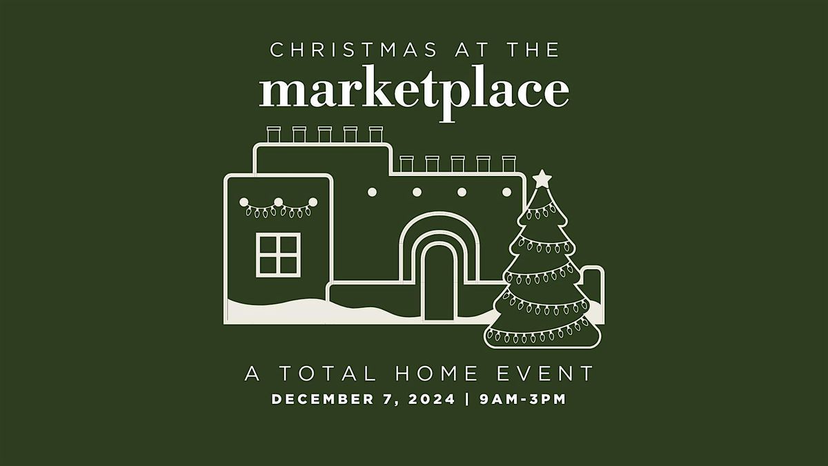 Christmas at the Marketplace 2024- A Total Home Event