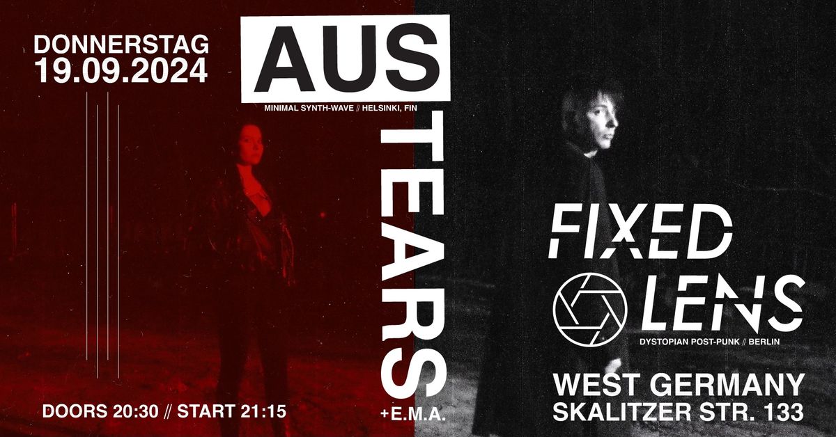 AUS TEARS (helsinki, fin) + FIXED LENS (berlin) + afterparty w DJ Moppi Galoppi