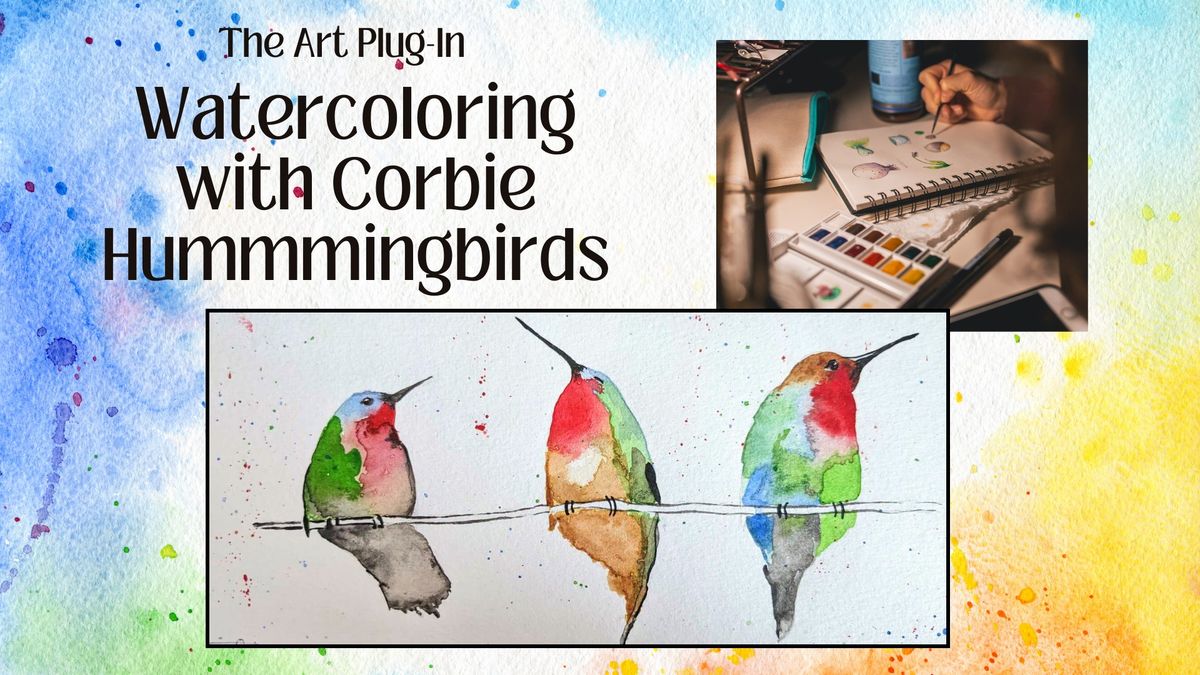 Watercoloring with Guest Instructor - Corbie - Hummingbirds