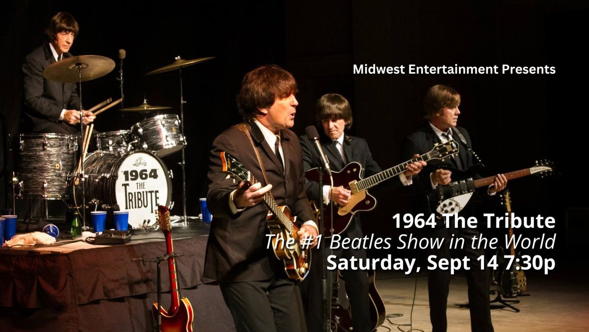 Midwest Entertainment presents 1964 The Tribute-- The #1 Beatles Show in the World