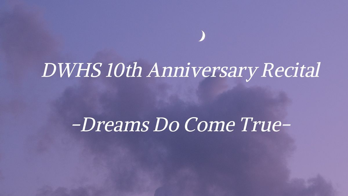 DWHS 10th Anniversary 'Dreams Do Come True' Recital