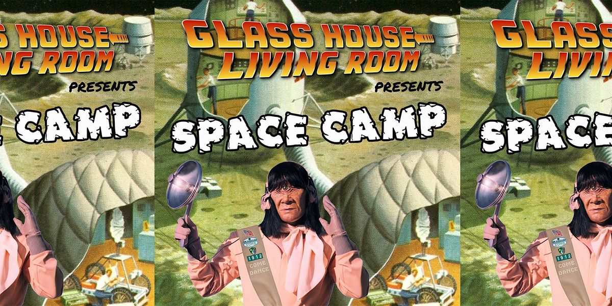 Glass House Living Room presents: Space Camp