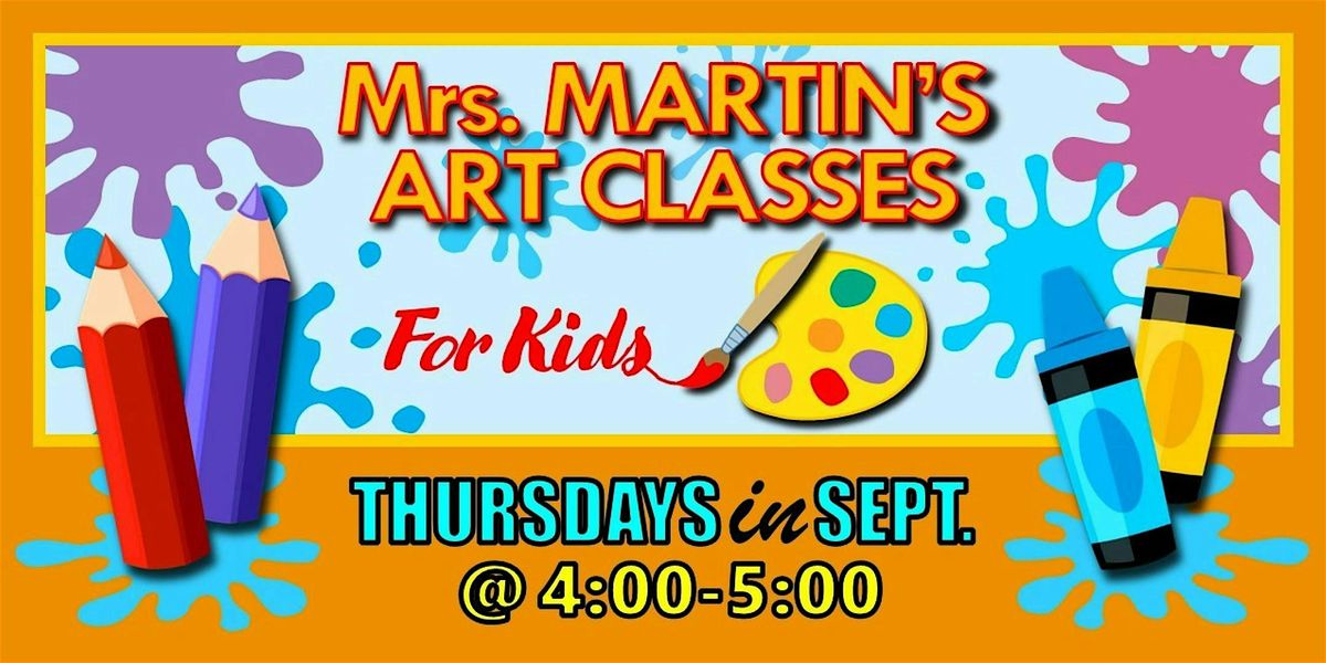 Mrs. Martin's Art Classes in SEPTEMBER ~Thursdays @4:00-5:00