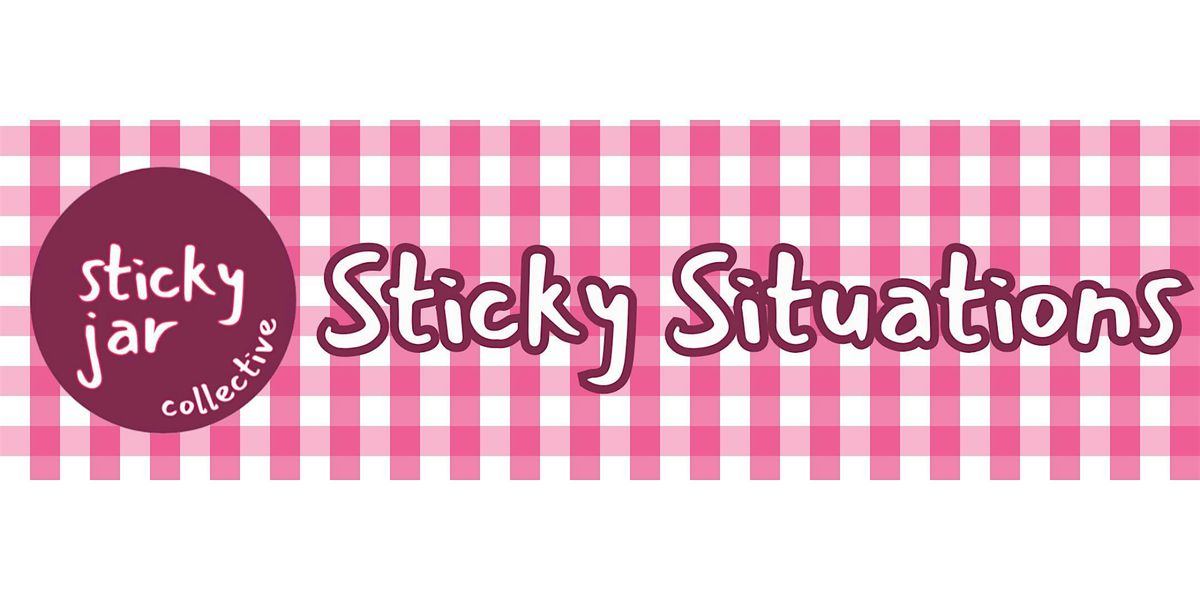 "Sticky Situations" presented by The Sticky Jar Collective