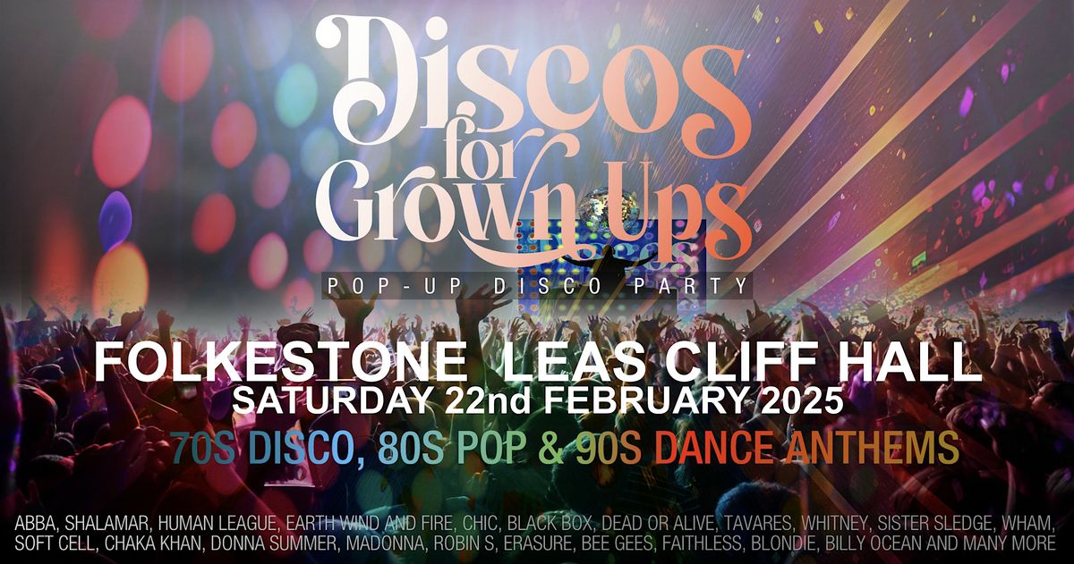 DISCOS FOR GROWN UPS 70s 80s 90s DISCO PARTY - LEAS CLIFF HALL FOLKESTONE