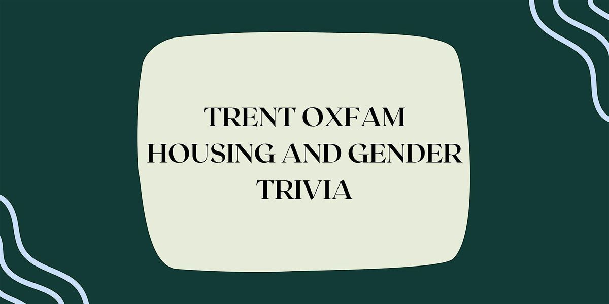 Trent Oxfam Gender & Housing Trivia