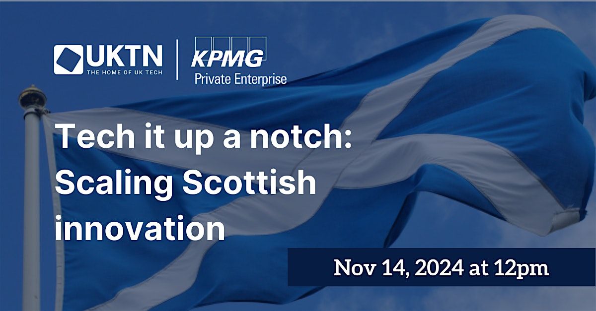 Tech it up a notch: Scaling Scottish innovation