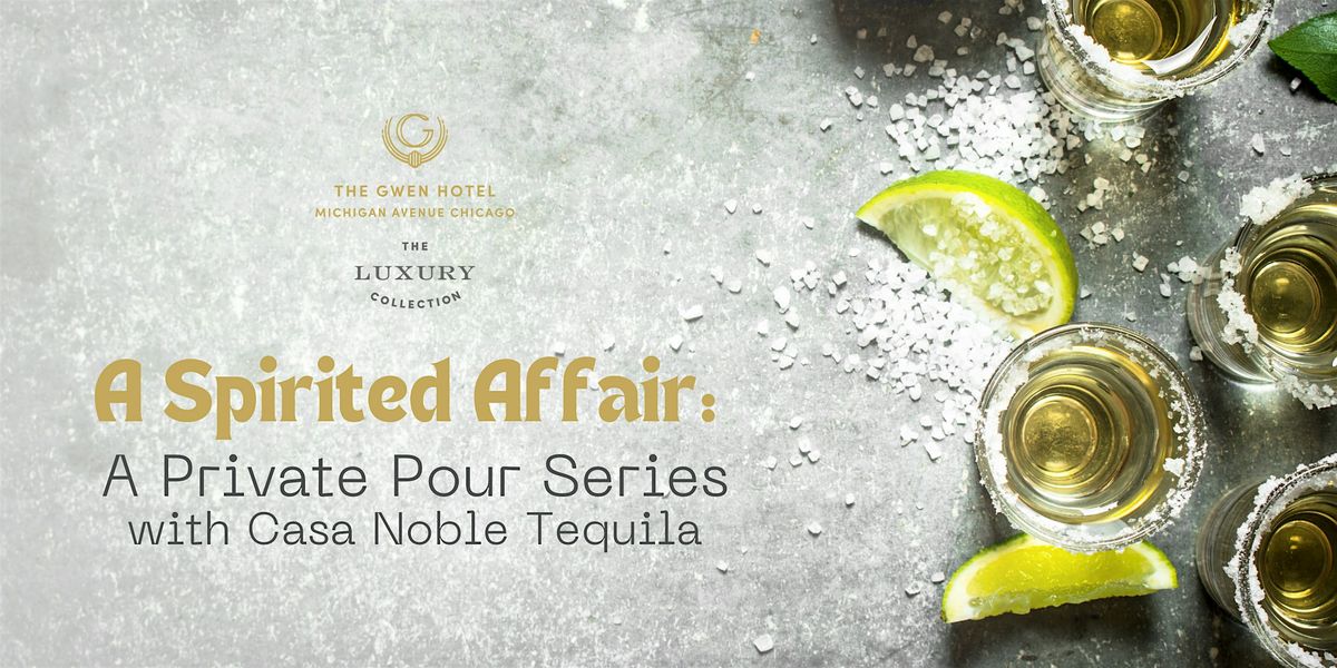 A Spirited Affair: A Private Pour Series with Casa Noble Tequila