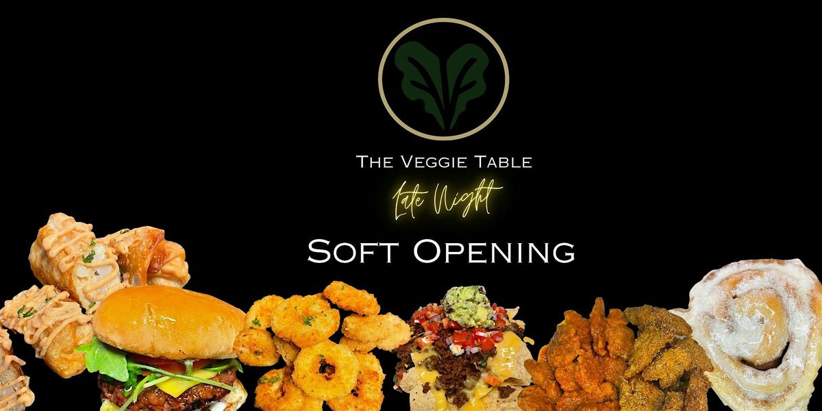 The Veggie Table Late Night Soft Opening