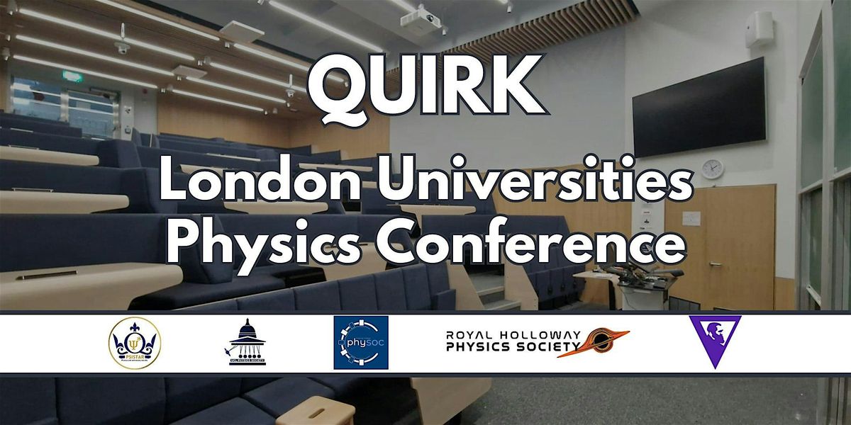 QUIRK London University Physics Conference