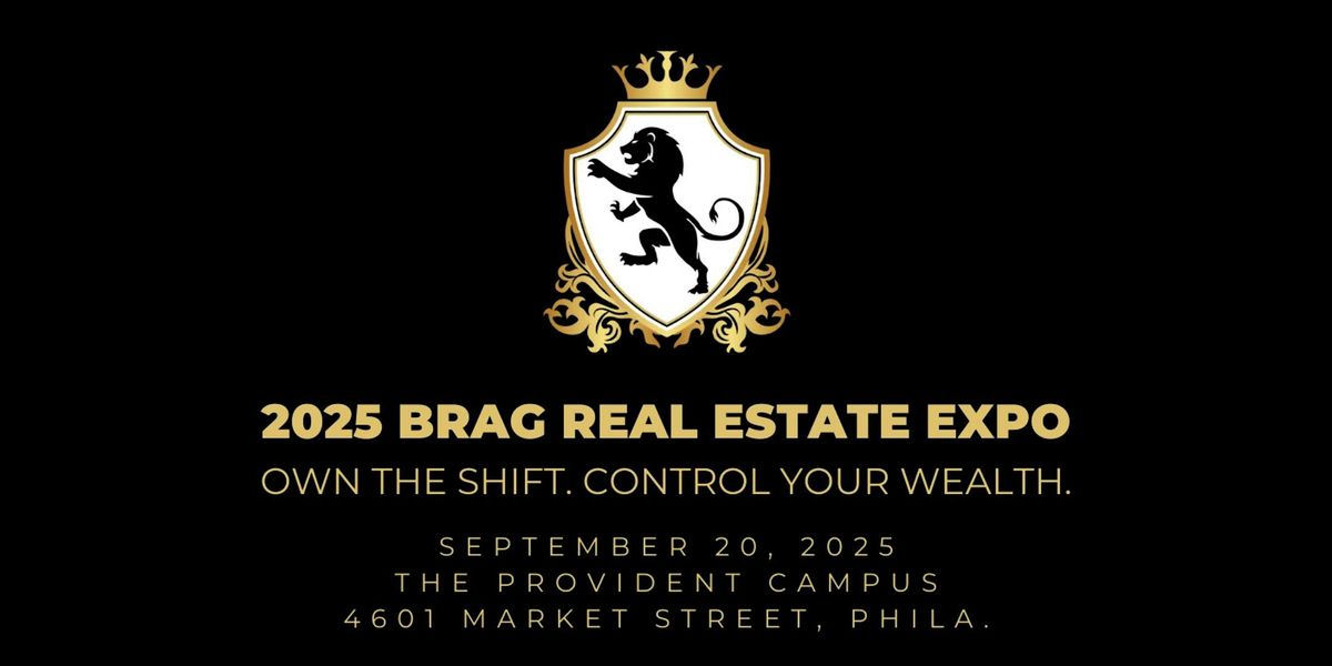 2025 BRAG Real Estate Expo: Own the Shift. Control Your Wealth.