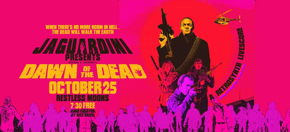 DAWN OF THE DEAD - Jaguardini Live Score at Restless Moons