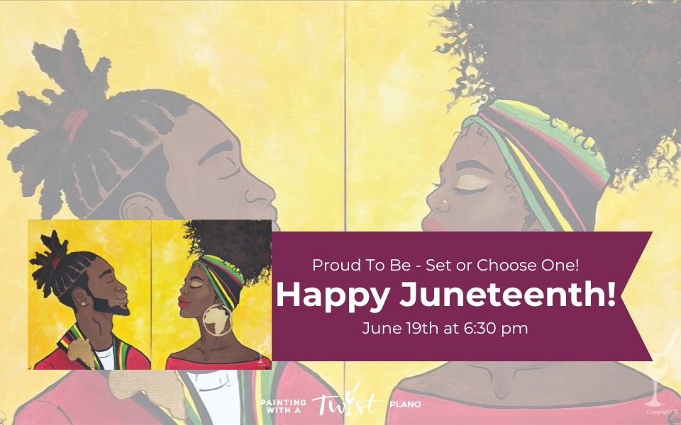 Happy Juneteenth! Proud To Be