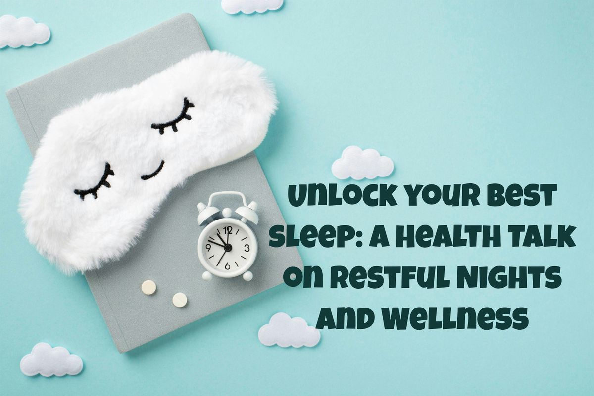 Unlock Your Best Sleep: A Health Talk on Restful Nights and Wellness