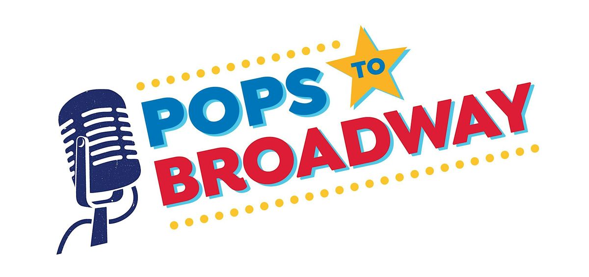 Pops to Broadway