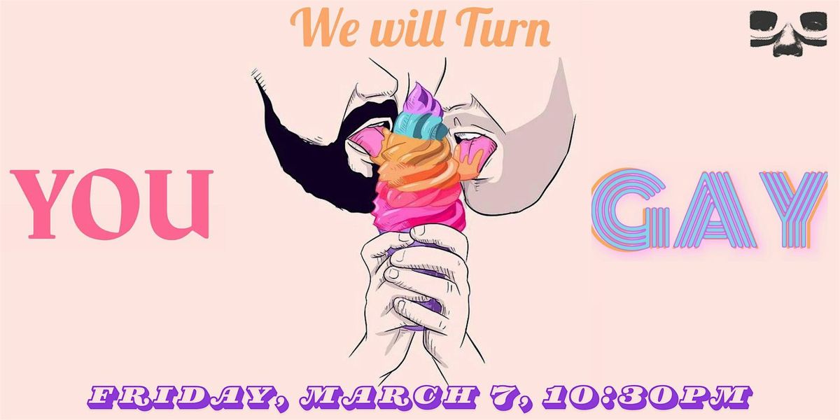 We Will Turn You Gay