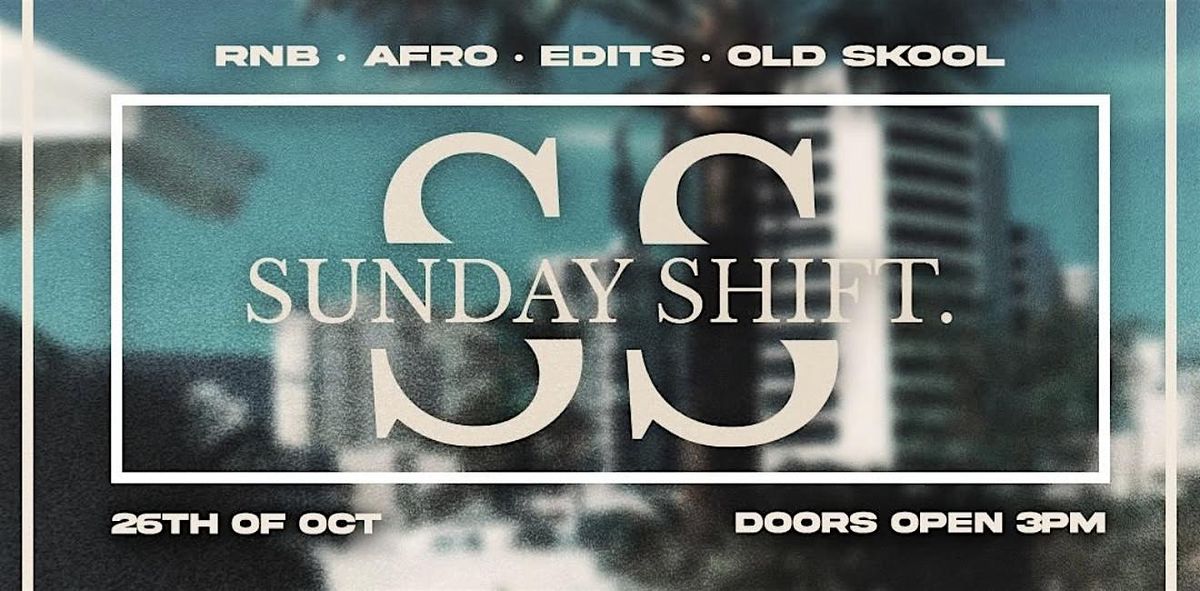 SUNDAY SHIFT.