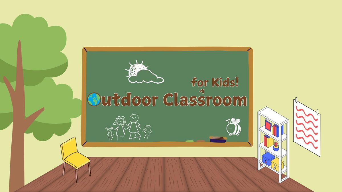 Outdoor Classroom for Kids: January - June 2025