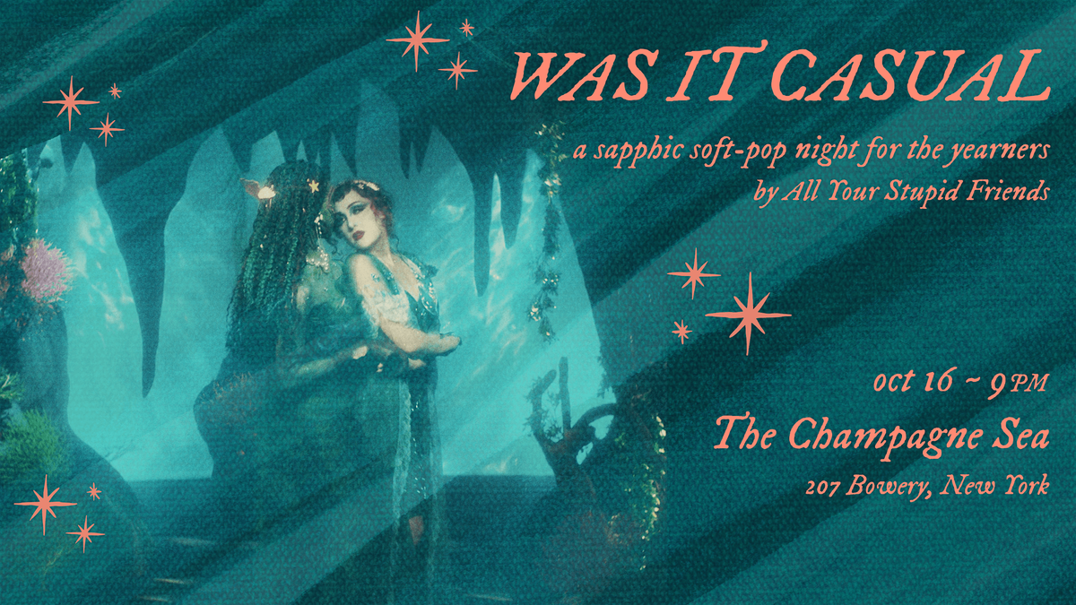 WAS IT CASUAL: sapphic soft-pop night for the yearners