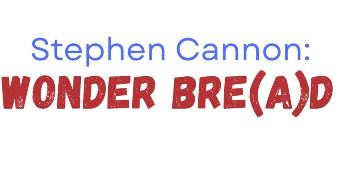 Stephen Cannon: Wonder Bread