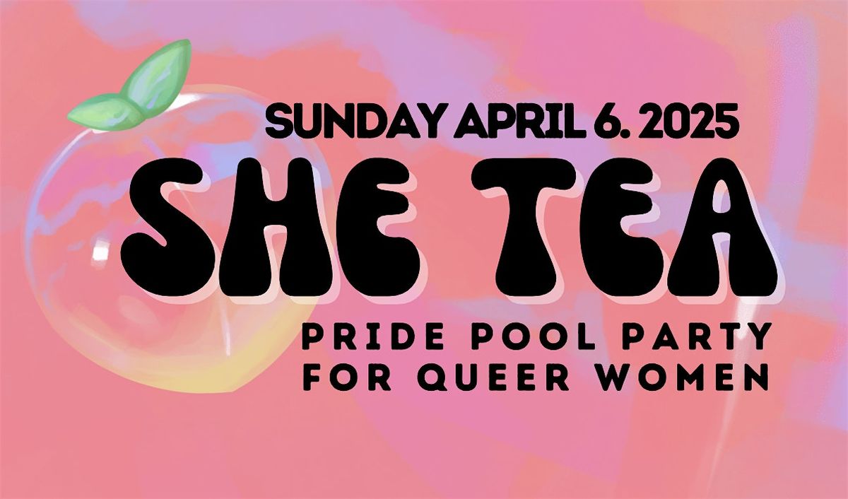 SHE TEA Pride Pool Party for Queer Women  Sun April 6, 2025