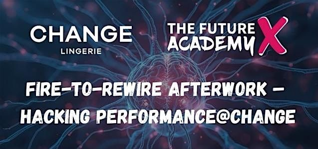 Hacking Performance@Change (Fire-to-Rewire Afterwork-Session)