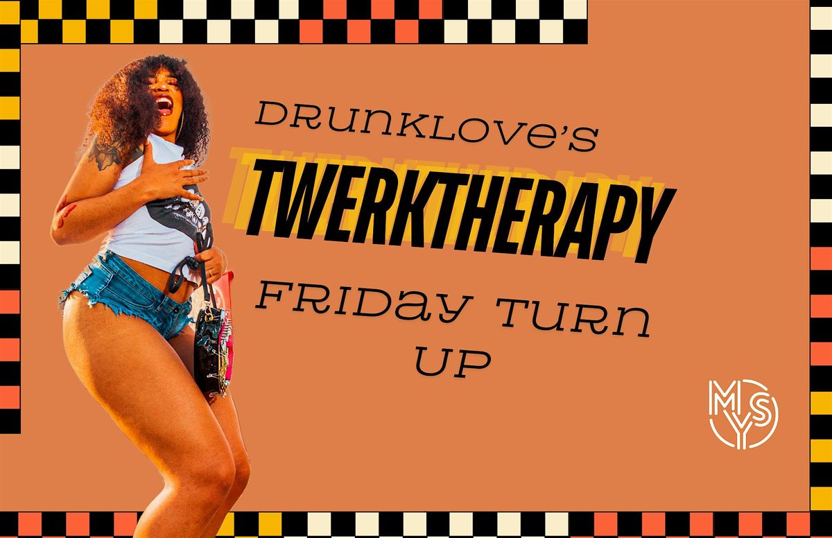 DrunkLove's TWERKTherapy Turn Up Night!!