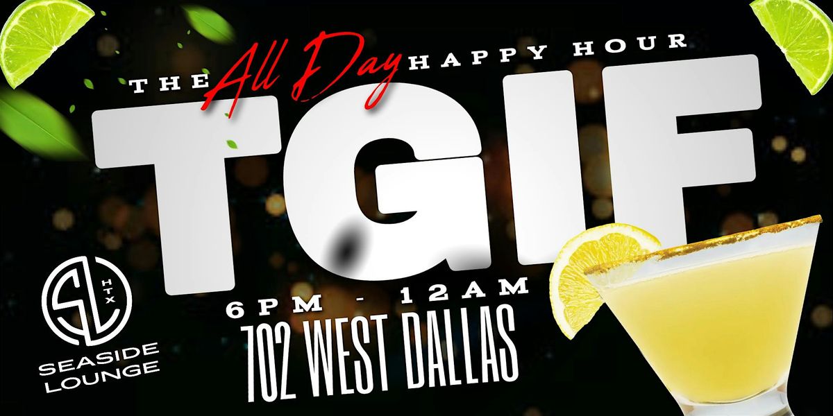 TGIF Fridays @SeasideHtx | Txt 713.494.9093 for Section Reservations