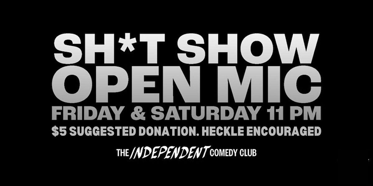 STAND UP | The Sh*t Show Open Mic: Fridays & Saturdays at The Independent